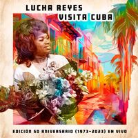 Lucha Reyes - Lucha Reyes Visita Cuba (Edición 50º Aniversario 1973-2023, En Vivo)