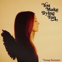 Young Summer - You Make Dying Fun