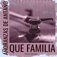 Rosita Quiroga - Añoranzas de Antaño - Que Familia