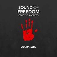 Dramatello - Sound of Freedom (Stop the Madness)