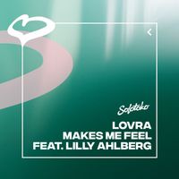 LOVRA - Makes Me Feel (feat. Lilly Ahlberg)
