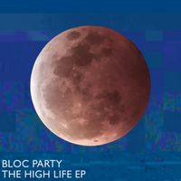 Bloc Party - The High Life EP