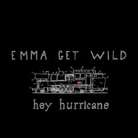 Emma Get Wild - HEY HURRICANE