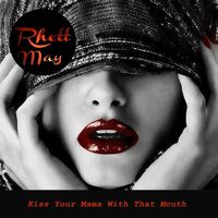 Rhett May - Kiss Your Mama With That Mouth
