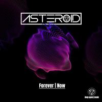 Asteroid - Forever | Now