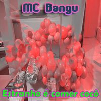 MC Bangu - Estranho é comer cocô (Explicit)