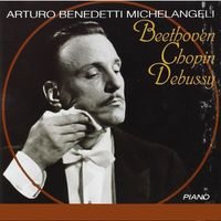 Arturo Benedetti Michelangeli - Arturo Benedetti Michelangeli, piano : Beethoven • Chopin • Debussy