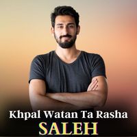 Saleh - Khpal Watan Ta Rasha