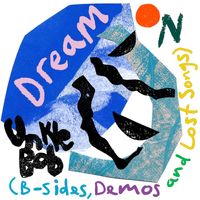 Unkle Bob - Dream on (B-Sides, Demos & Lost Songs) (Explicit)