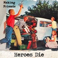 Making Friends - Heroes Die
