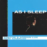 Tobtok & Adrian Lux - As I Sleep (feat. Charlee)