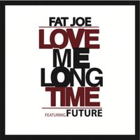 Fat Joe - Love Me Long Time (Explicit)
