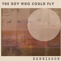 Dennisson - The Boy Who Could Fly