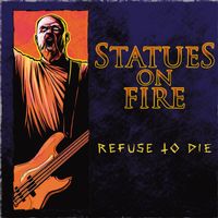 Statues On Fire - Refuse to Die (Explicit)