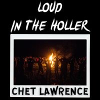 Chet Lawrence - Loud in the Holler