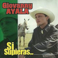 Giovanny Ayala - Si Supieras...