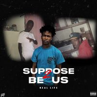 Real Life - Suppose 2 Be Us (Explicit)