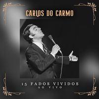 Carlos Do Carmo - 15 Fados Vividos: Ao Vivo