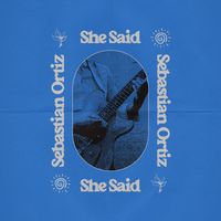 Sebastian Ortiz - She Said
