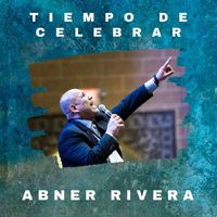 Abner Rivera - Tiempo De Celebrar