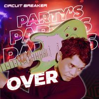 Circuit Breaker - Party's Over