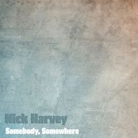Nick Harvey - Somebody, Somewhere
