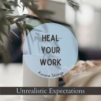 Aurora Strings - Heal Your Work - Unrealistic Expectations