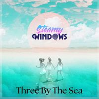 Steamy Windows - Three by the Sea