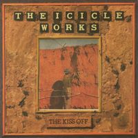 The Icicle Works - The Kiss Off