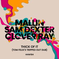 Mallin, Sam Dexter, Clover Ray - Thick Of It (Tom Felix's Extended Tripped Out Dub)