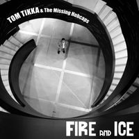 Tom Tikka & The Missing Hubcaps - Fire and Ice - Single