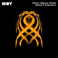 Moy - I Don't Wanna Think About It Anymore