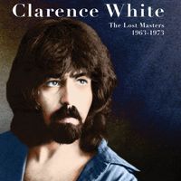 Clarence White - The Lost Masters 1963-1973