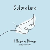 Coloratura - I Have a Dream (Acoustic Cover)