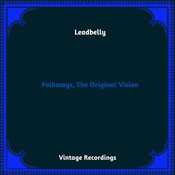 Leadbelly - Folkways, The Original Vision (Hq remastered 2023)