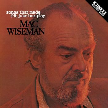 Mac Wiseman - Songs that Made the Jukebox Play