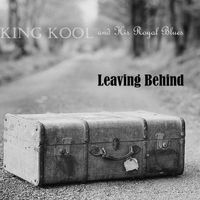 King Kool and His Royal Blues - Leaving Behind