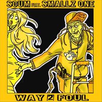 Scum - Way 2 Foul (feat. Smallz One) (Explicit)