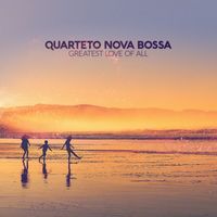 Quarteto Nova Bossa - Greatest Love of All