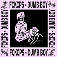 FCKCPS - Dumb Boy (Explicit)