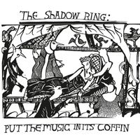 The Shadow Ring - Put The Music In Its Coffin (Explicit)