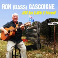 Ron (Cass) Gascoigne - All In Life I Need