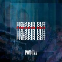 Pomona - Freakin Out