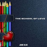 John Blue - The School of Love