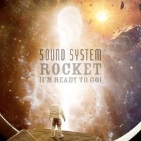 Sound System - Rocket (I'm Ready to Go)