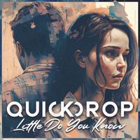 Quickdrop - Little Do You Know