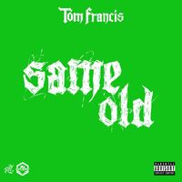 Tom Francis - Same Old (Explicit)