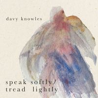 Davy Knowles - Speak Softly, Tread Lightly