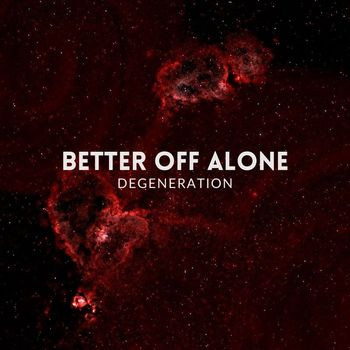 Degeneration - Better Off Alone