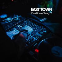 East Town - It's A House Thing - EP